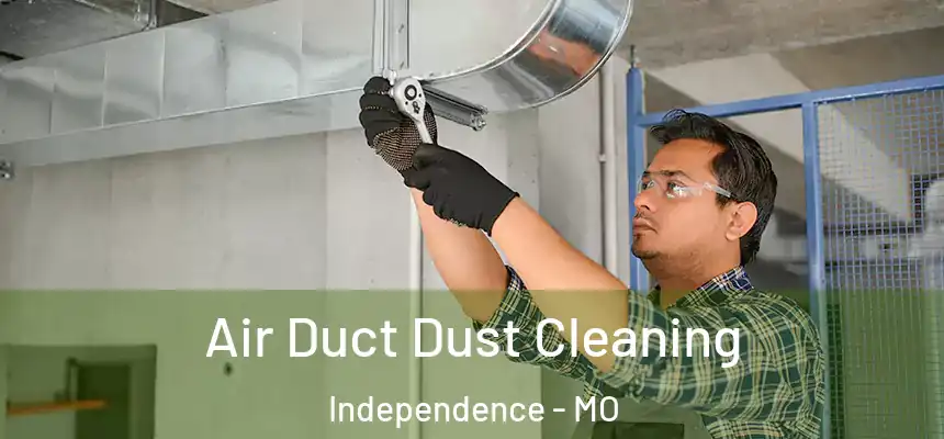  Air Duct Dust Cleaning Independence - MO