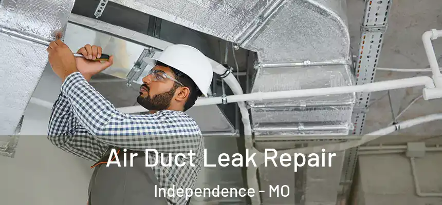  Air Duct Leak Repair Independence - MO