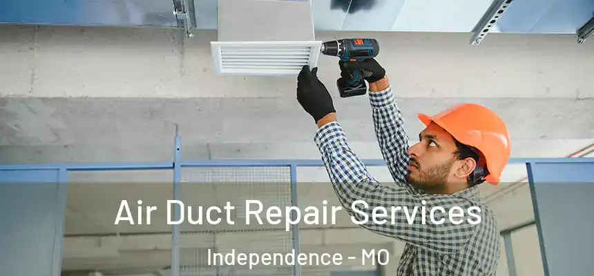 Air Duct Repair Services Independence - MO