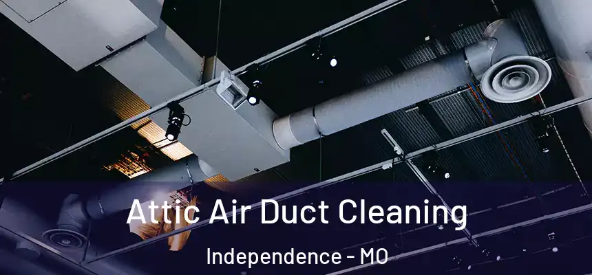  Attic Air Duct Cleaning Independence - MO
