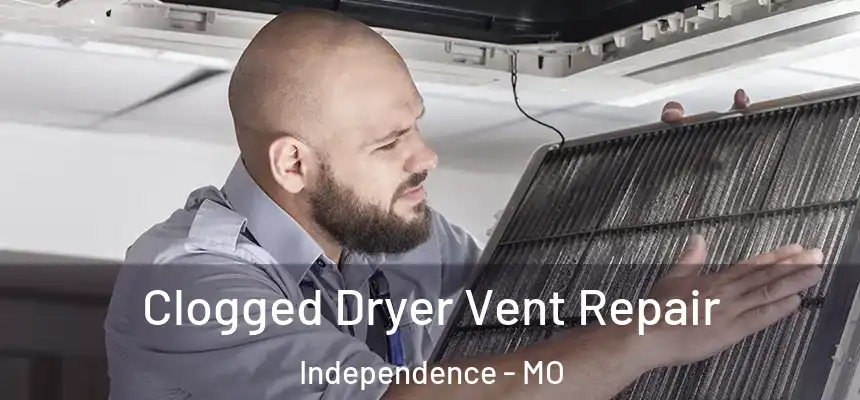 Clogged Dryer Vent Repair Independence - MO