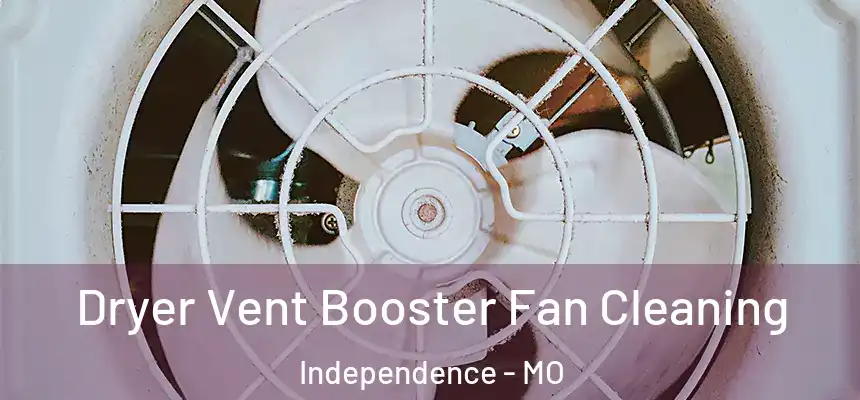  Dryer Vent Booster Fan Cleaning Independence - MO