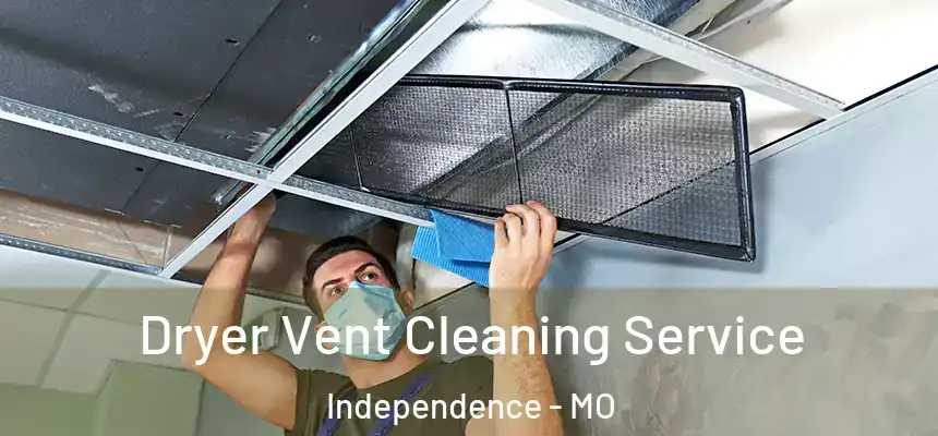  Dryer Vent Cleaning Service Independence - MO