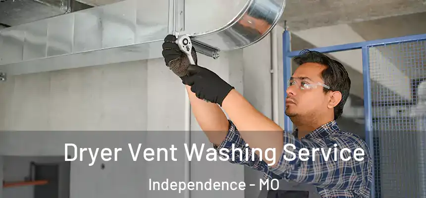  Dryer Vent Washing Service Independence - MO