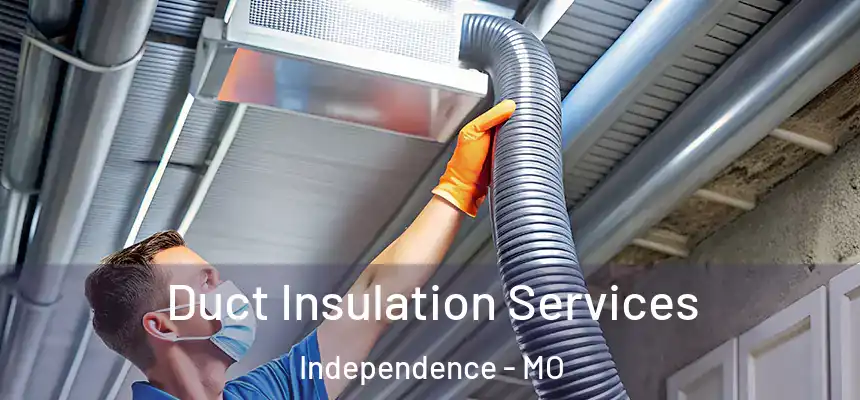  Duct Insulation Services Independence - MO