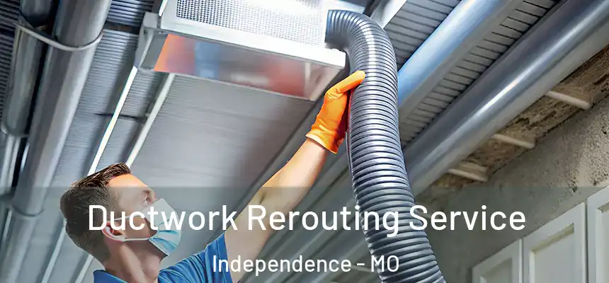 Ductwork Rerouting Service Independence - MO