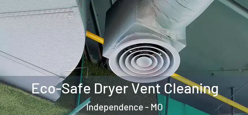  Eco-Safe Dryer Vent Cleaning Independence - MO