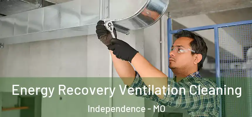  Energy Recovery Ventilation Cleaning Independence - MO
