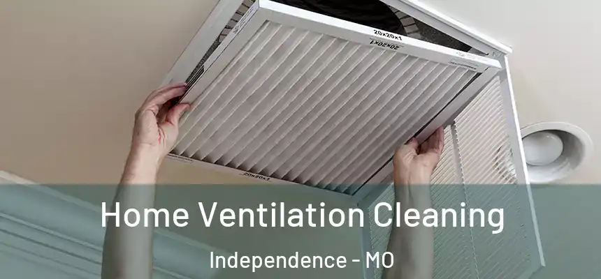  Home Ventilation Cleaning Independence - MO