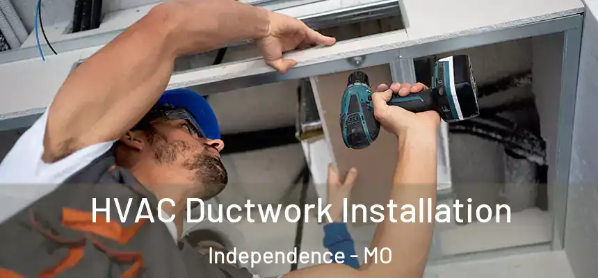  HVAC Ductwork Installation Independence - MO