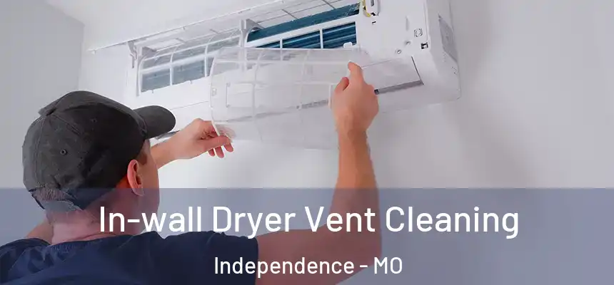  In-wall Dryer Vent Cleaning Independence - MO