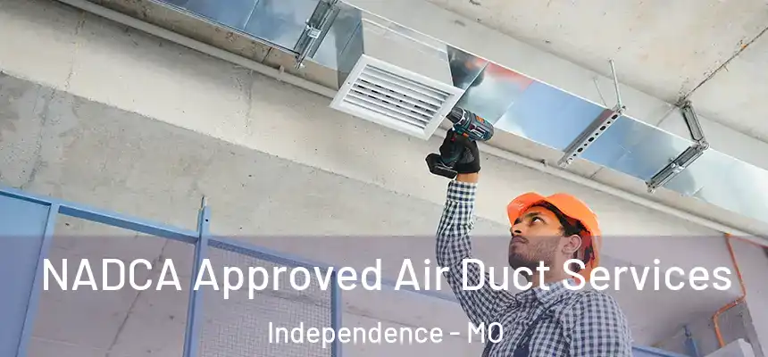 NADCA Approved Air Duct Services Independence - MO