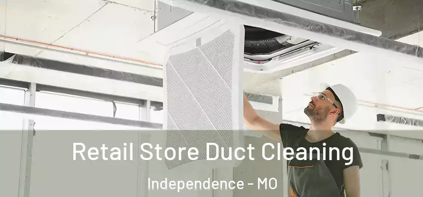 Retail Store Duct Cleaning Independence - MO
