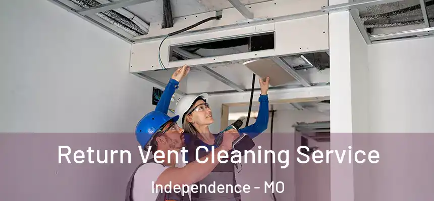  Return Vent Cleaning Service Independence - MO