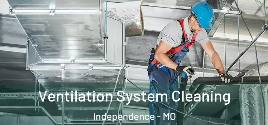  Ventilation System Cleaning Independence - MO